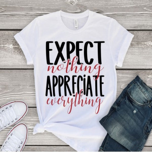 Expect Nothing Appreciate Everything tee