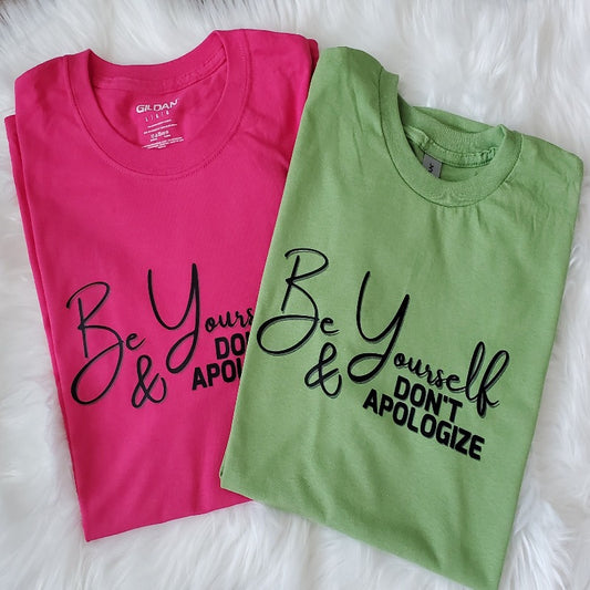 Be Yourself and Don't Apologize tshirt