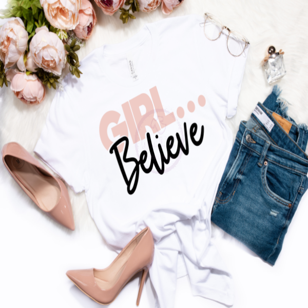 Girl...Believe tshirt