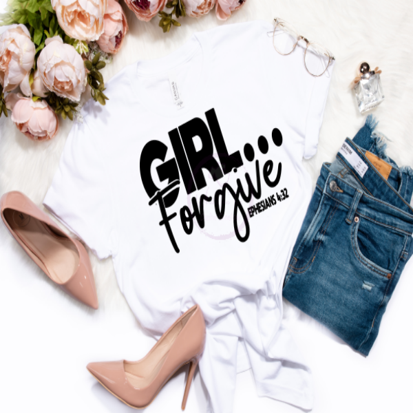 Girl...Forgive tshirt