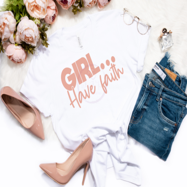 Girl...Have Faith tshirt