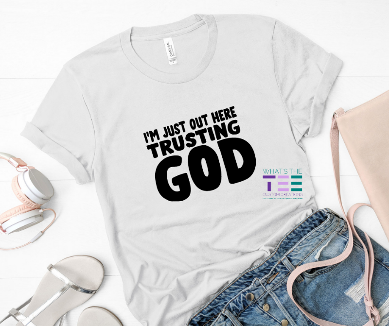 I'm Just Out Here Trusting God