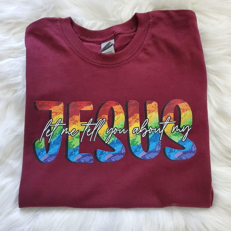 Let Me Tell You About My Jesus tshirt