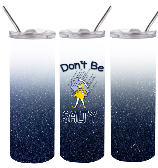 Don't Be Salty - Skinny Tumbler