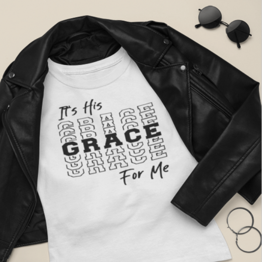 tshirt with wording that reads It's His Grace for Me. The word Grace is mirrored and stacked on the shirt